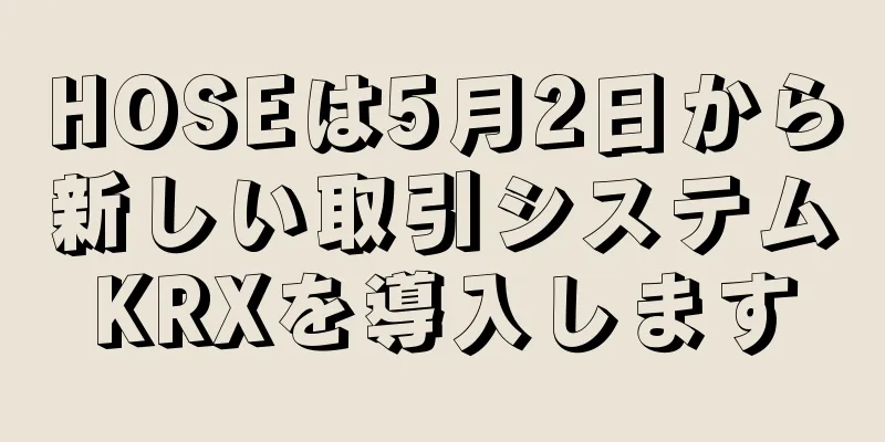 HOSEは5月2日から新しい取引システムKRXを導入します