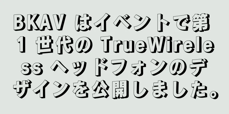 BKAV はイベントで第 1 世代の TrueWireless ヘッドフォンのデザインを公開しました。